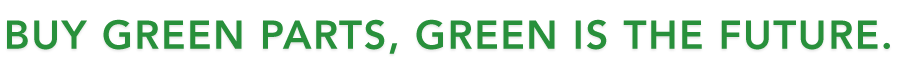 BUY GREEN PARTS, GREEN IS THE FUTURE.